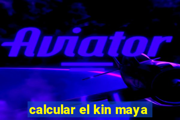 calcular el kin maya